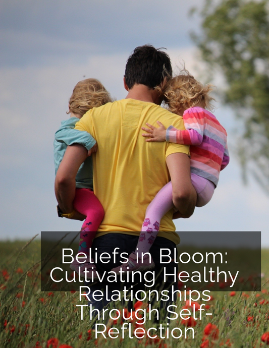 Beliefs in Bloom: Cultivating Healthy Relationships Through Self-Reflection E-Book