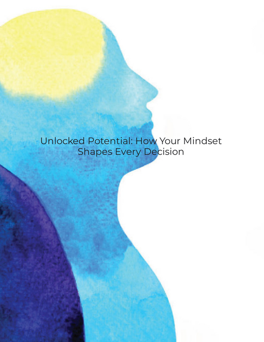 Unlocked Potential: How Your Mindset Shapes Every Decision