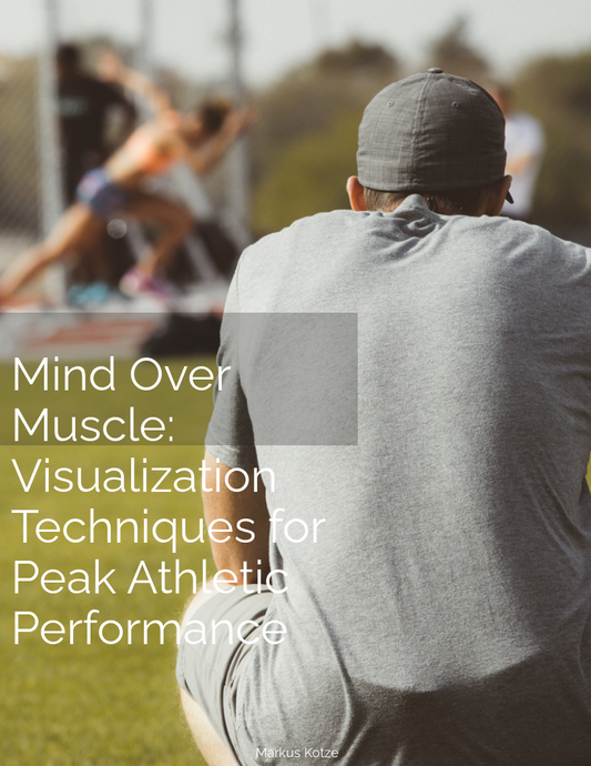 Mind Over Muscle: Visualization Techniques for Peak Athletic Performance